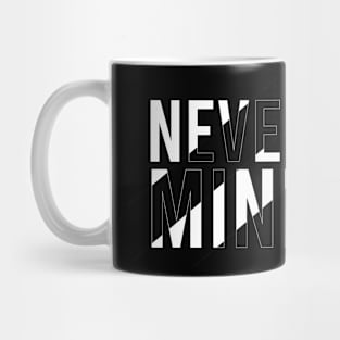 NEVER MIND CREATIVE Mug